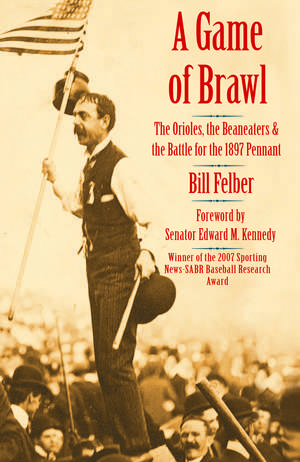 A Game of Brawl: The Orioles, the Beaneaters, and the Battle for the 1897 Pennant de Bill Felber