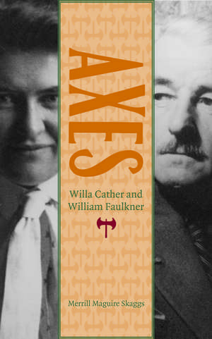 Axes: Willa Cather and William Faulkner de Merrill Maguire Skaggs