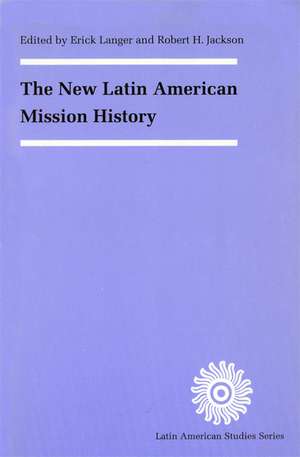 The New Latin American Mission History de Erick D. Langer