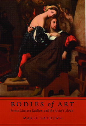 Bodies of Art: French Literary Realism and the Artist's Model de Marie Lathers