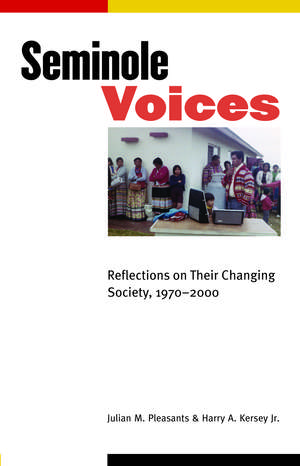 Seminole Voices: Reflections on Their Changing Society, 1970-2000 de Julian M. Pleasants