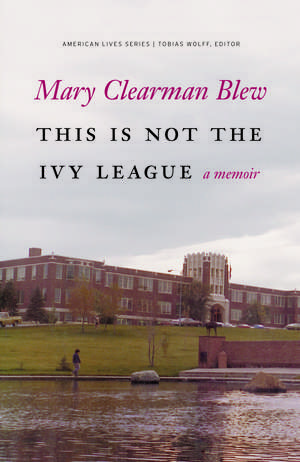 This Is Not the Ivy League: A Memoir de Mary Clearman Blew