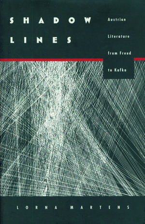 Shadow Lines: Austrian Literature from Freud to Kafka de Lorna Martens