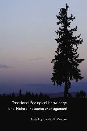 Traditional Ecological Knowledge and Natural Resource Management de Charles R. Menzies