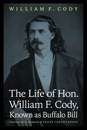 The Life of Hon. William F. Cody, Known as Buffalo Bill de William F. Cody