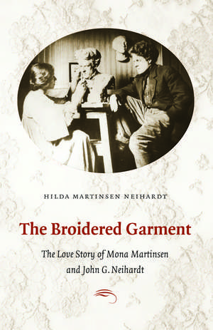 The Broidered Garment: The Love Story of Mona Martinsen and John G. Neihardt de Hilda Martinsen Neihardt