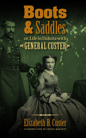 Boots and Saddles or, Life in Dakota with General Custer de Elizabeth B. Custer