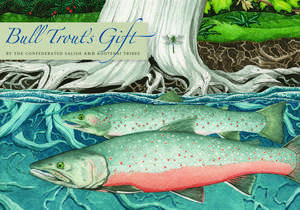 Bull Trout's Gift: A Salish Story about the Value of Reciprocity de Confederated Salish and Kootenai Tribes