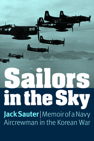 Sailors in the Sky: Memoir of a Navy Aircrewman in the Korean War de Jack Sauter