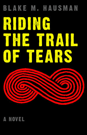 Riding the Trail of Tears de Blake M. Hausman