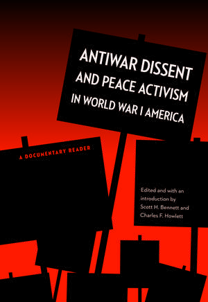 Antiwar Dissent and Peace Activism in World War I America: A Documentary Reader de Scott H. Bennett