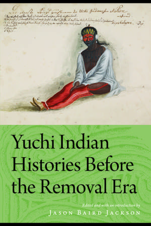 Yuchi Indian Histories Before the Removal Era de Jason Baird Jackson