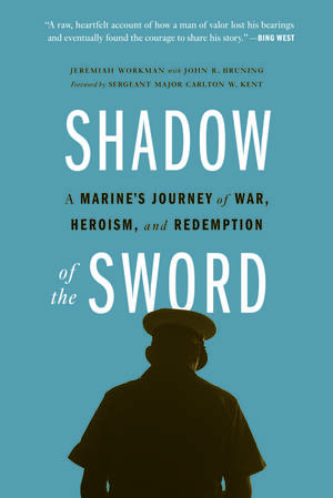 Shadow of the Sword: A Marine's Journey of War, Heroism, and Redemption de Jeremiah Workman