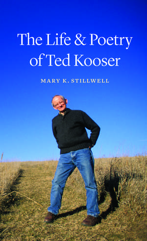 The Life and Poetry of Ted Kooser de Mary K. Stillwell