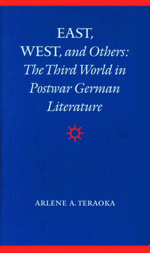 East, West, and Others: The Third World in Postwar German Literature de Arlene A. Teraoka