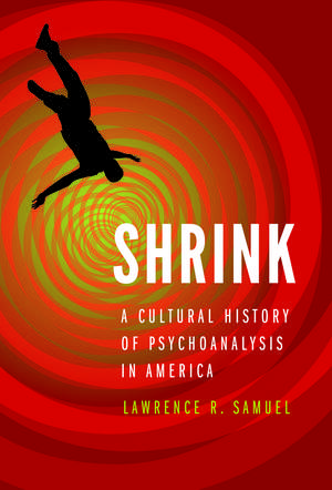 Shrink: A Cultural History of Psychoanalysis in America de Lawrence R. Samuel