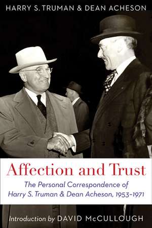 Affection and Trust: The Personal Correspondence of Harry S. Truman and Dean Acheson, 1953-1971 de Harry S. Truman