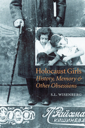 Holocaust Girls: History, Memory, and Other Obsessions de S. L. Wisenberg