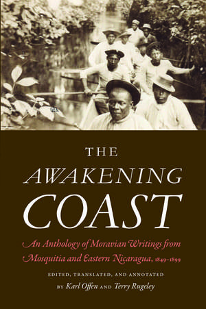 The Awakening Coast: An Anthology of Moravian Writings from Mosquitia and Eastern Nicaragua, 1849-1899 de Karl Offen