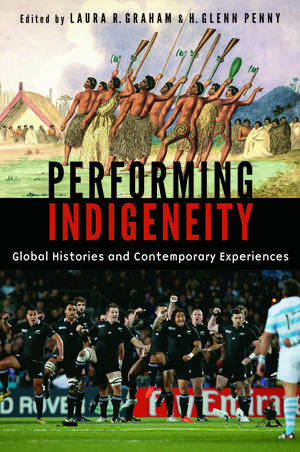 Performing Indigeneity: Global Histories and Contemporary Experiences de Laura R. Graham