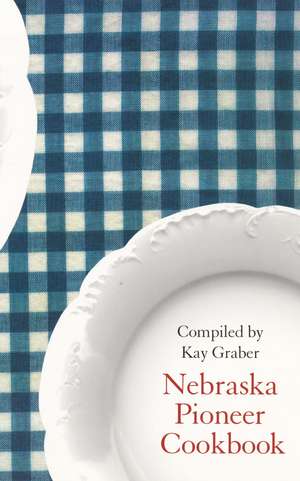 Nebraska Pioneer Cookbook de Kay Graber