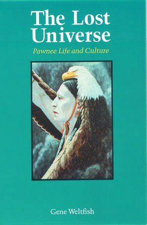 The Lost Universe: Pawnee Life and Culture de Gene Weltfish