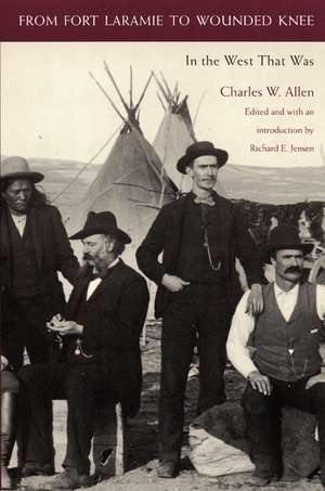 From Fort Laramie to Wounded Knee – In the West That Was de Charles W. Allen