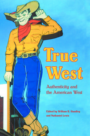 True West: Authenticity and the American West de William R. Handley