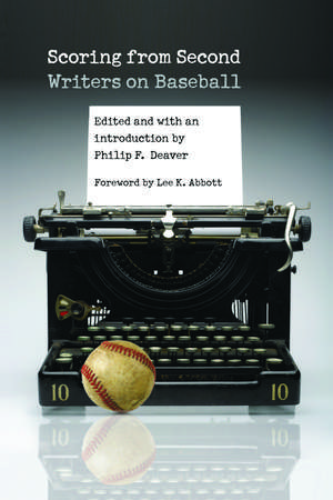 Scoring from Second: Writers on Baseball de Philip F. Deaver