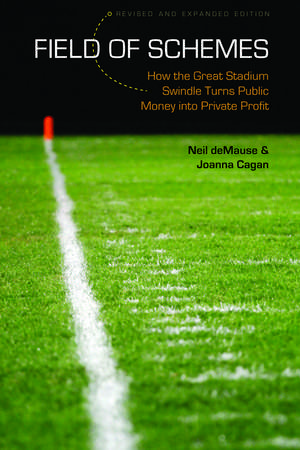 Field of Schemes: How the Great Stadium Swindle Turns Public Money into Private Profit, Revised and Expanded Edition de Neil Demause