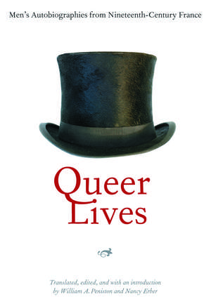 Queer Lives: Men's Autobiographies from Nineteenth-Century France de William A. Peniston