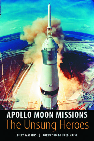 Apollo Moon Missions: The Unsung Heroes de Billy Watkins