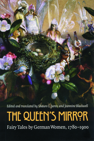 The Queen's Mirror: Fairy Tales by German Women, 1780-1900 de Shawn C. Jarvis