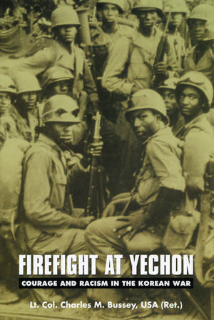 Firefight at Yechon: Courage and Racism in the Korean War de CHARLES M. Bussey