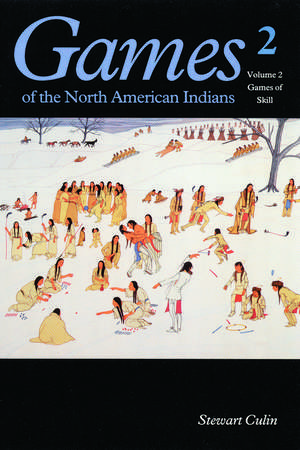 Games of the North American Indian, Volume 2: Games of Skill de Stewart Culin