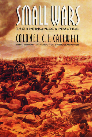 Small Wars: Their Principles and Practice (Third Edition) de C. E. Callwell