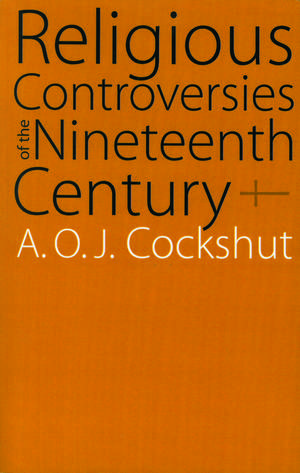 Religious Controversies of the Nineteenth Century: Selected Documents de A. O. J. Cockshut