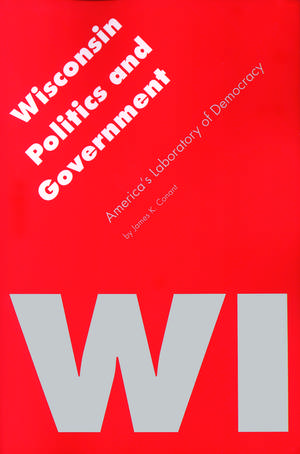 Wisconsin Politics and Government: America's Laboratory of Democracy de James K. Conant