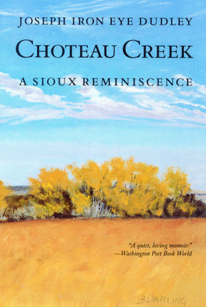 Choteau Creek: A Sioux Reminiscence de Joseph Iron Eye Dudley