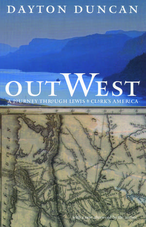 Out West: A Journey through Lewis and Clark's America de Dayton Duncan