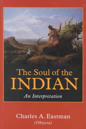 The Soul of the Indian: An Interpretation de Charles A. Eastman