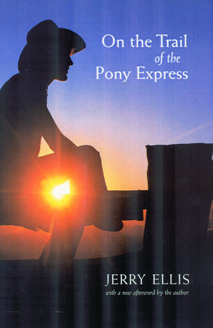 On the Trail of the Pony Express de Jerry Ellis