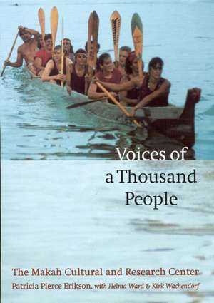 Voices of a Thousand People: The Makah Cultural and Research Center de Patricia Pierce Erikson