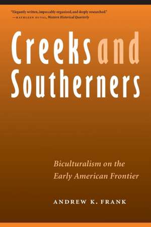 Creeks and Southerners: Biculturalism on the Early American Frontier de Andrew K. Frank