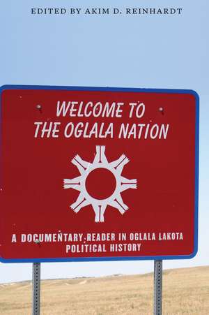 Welcome to the Oglala Nation: A Documentary Reader in Oglala Lakota Political History de Akim D. Reinhardt