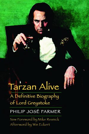 Tarzan Alive: A Definitive Biography of Lord Greystoke de Philip José Farmer