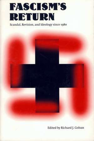 Fascism's Return: Scandal, Revision, and Ideology Since 1980 de Richard J. Golsan