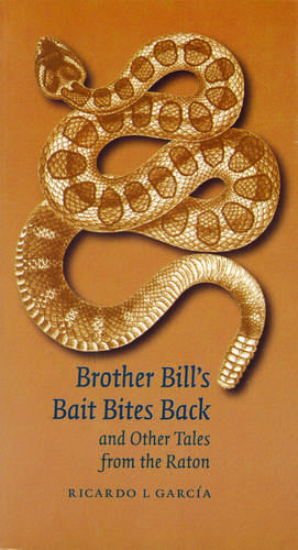 Brother Bill's Bait Bites Back and Other Tales from the Raton de Ricardo L. Garcia