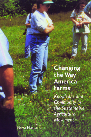 Changing the Way America Farms: Knowledge and Community in the Sustainable Agriculture Movement de Neva Hassanein