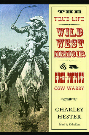 The True Life Wild West Memoir of a Bush-Popping Cow Waddy de Charley Hester